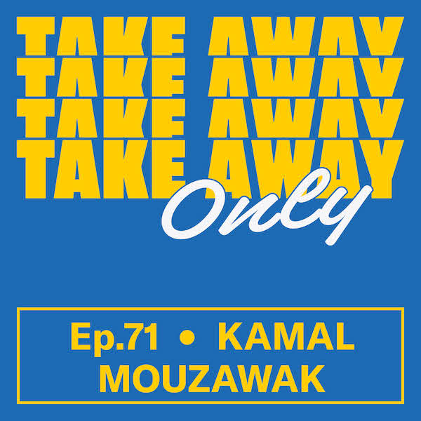 TAKE_AWAY-EPISODE-71-KAMAL_MOUZAWAK_Web